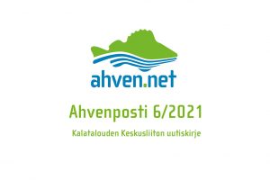 Ahvenposti 6/2021 on Kalatalouden Keskusliiton sähköinen uutiskirje vesialueiden ja kalavesien hoidosta kiinnostuneille.